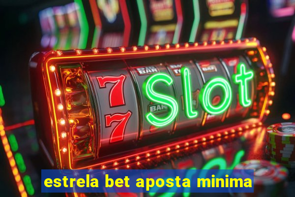 estrela bet aposta minima